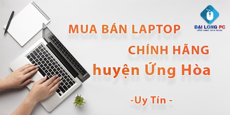 Mua Bán Laptop Ứng Hòa Chính Hãng